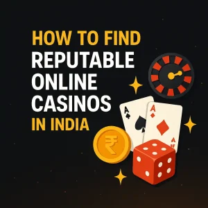 How to Find Reputable Online Casinos in India